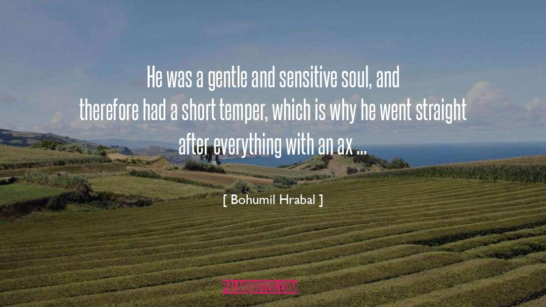 Short Temper quotes by Bohumil Hrabal