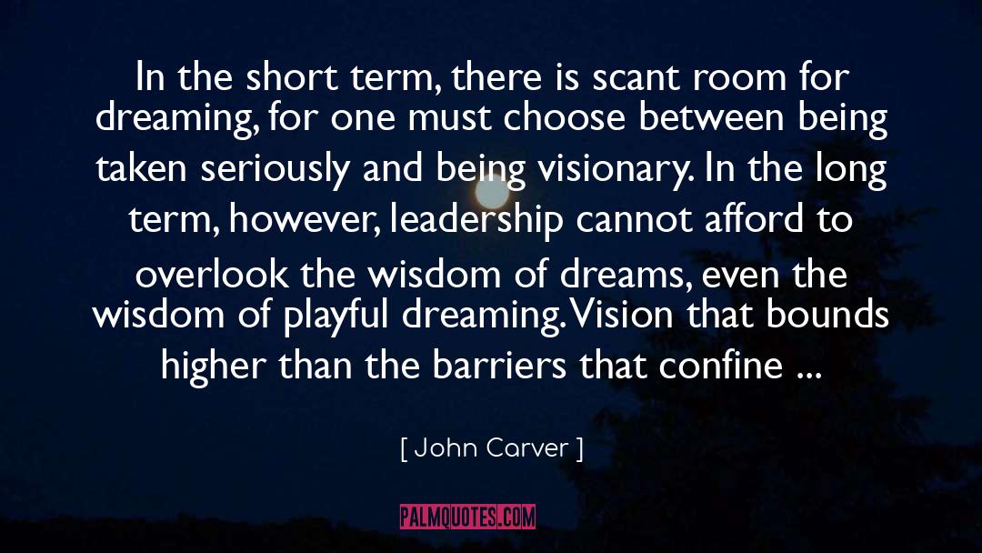 Short Term Goals quotes by John Carver
