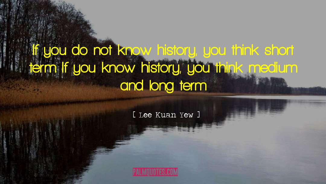 Short Term Memory quotes by Lee Kuan Yew