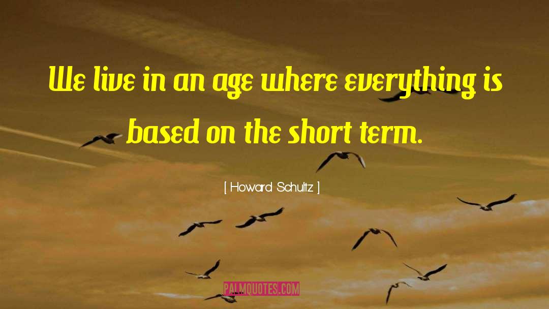 Short Term Memory quotes by Howard Schultz