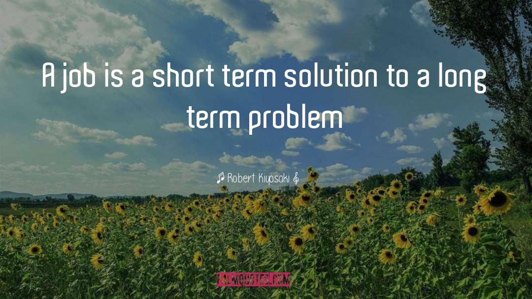 Short Term Thinking quotes by Robert Kiyosaki