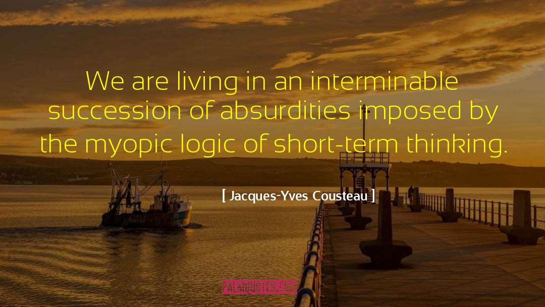 Short Term Thinking quotes by Jacques-Yves Cousteau