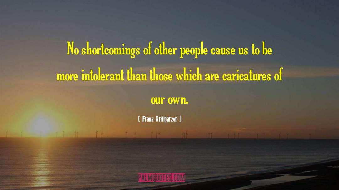 Shortcomings quotes by Franz Grillparzer