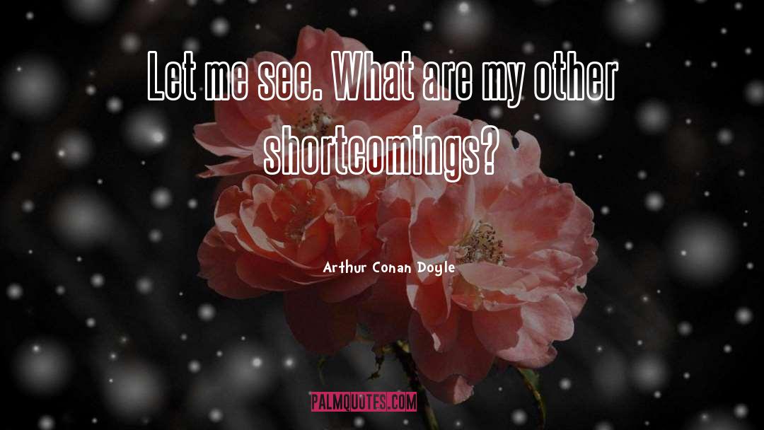 Shortcomings quotes by Arthur Conan Doyle