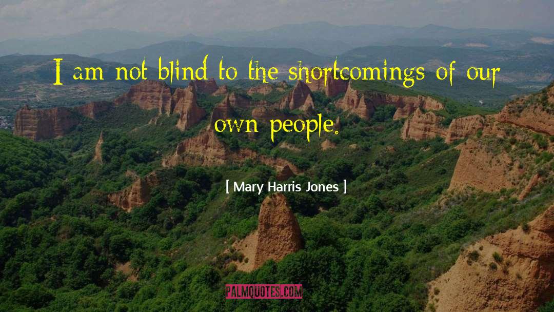 Shortcomings quotes by Mary Harris Jones
