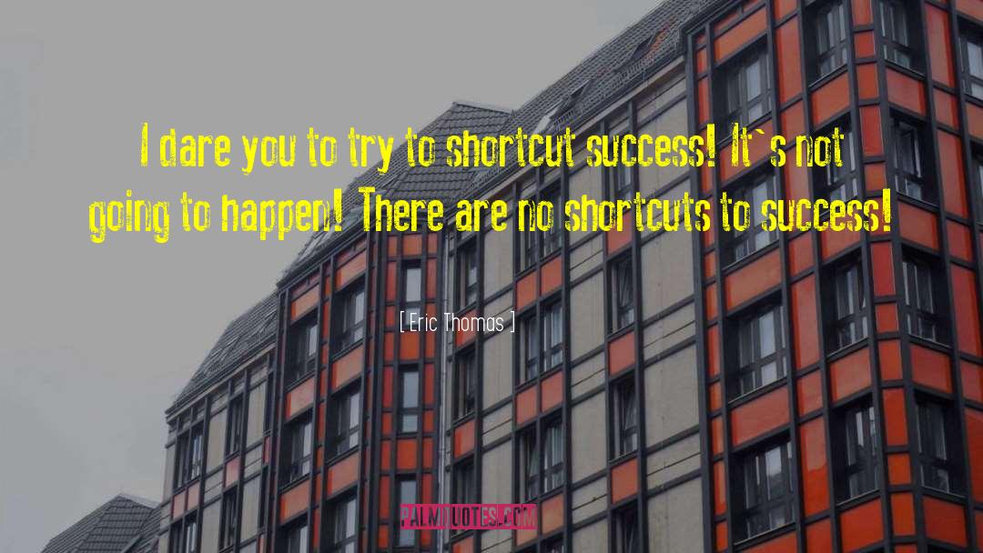 Shortcuts quotes by Eric Thomas