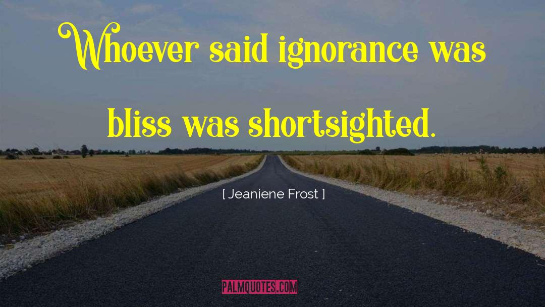 Shortsighted quotes by Jeaniene Frost