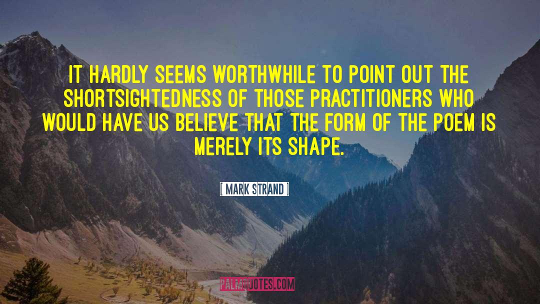 Shortsightedness quotes by Mark Strand