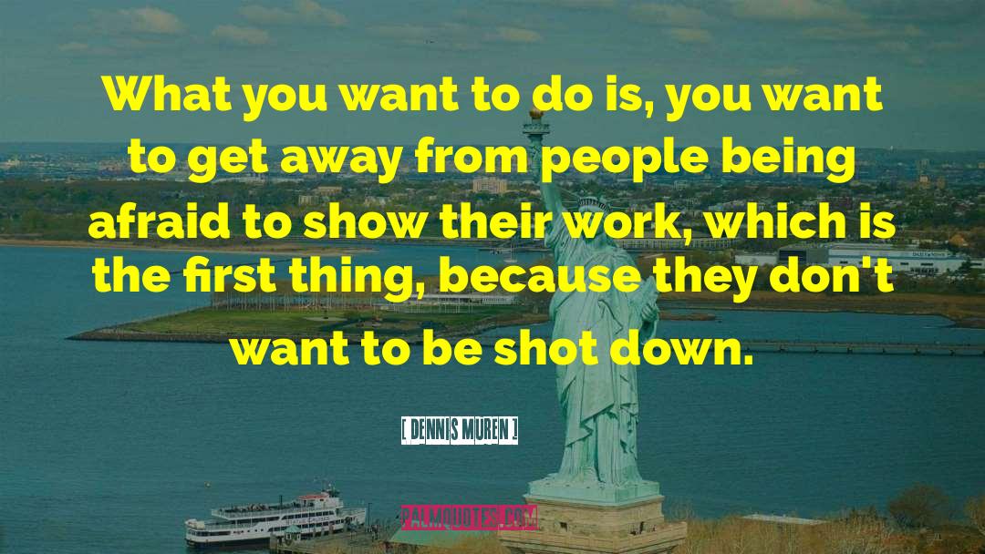 Shot Down quotes by Dennis Muren