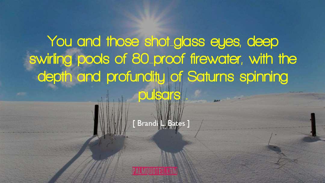 Shot Glass quotes by Brandi L. Bates