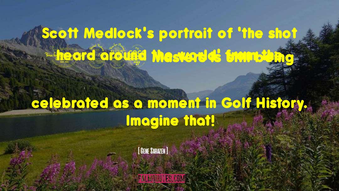 Shot Heard Around The World quotes by Gene Sarazen