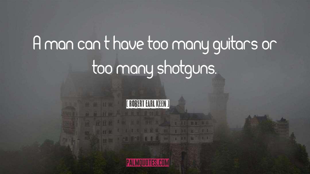 Shotguns quotes by Robert Earl Keen