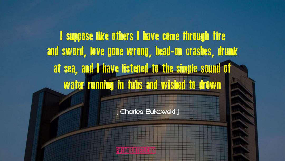 Should Have Listened quotes by Charles Bukowski