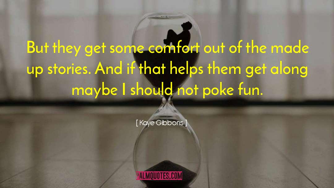Should Not Poke Fun quotes by Kaye Gibbons