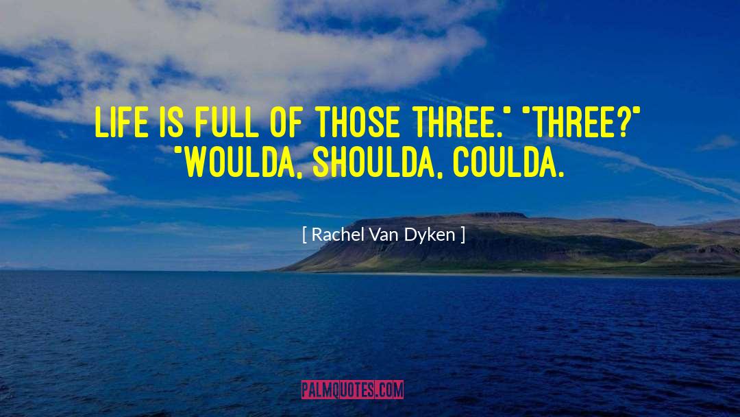 Shoulda quotes by Rachel Van Dyken