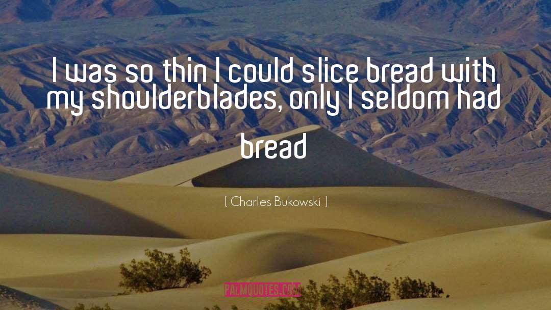 Shoulderblades quotes by Charles Bukowski