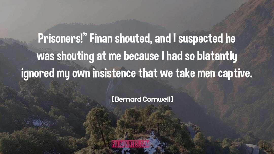 Shouting At Me quotes by Bernard Cornwell