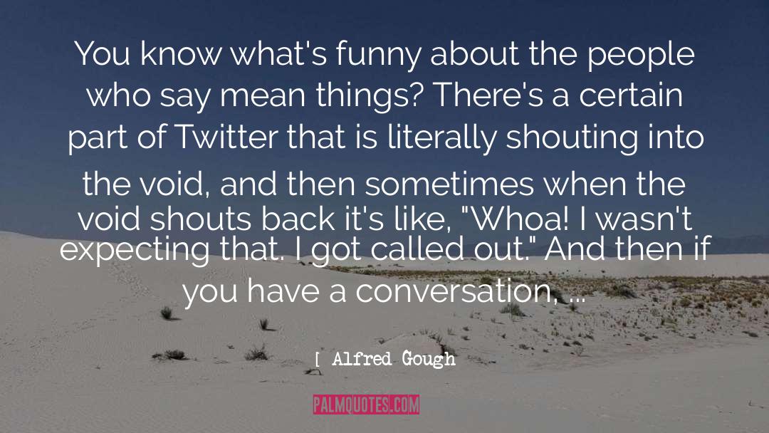 Shouting quotes by Alfred Gough