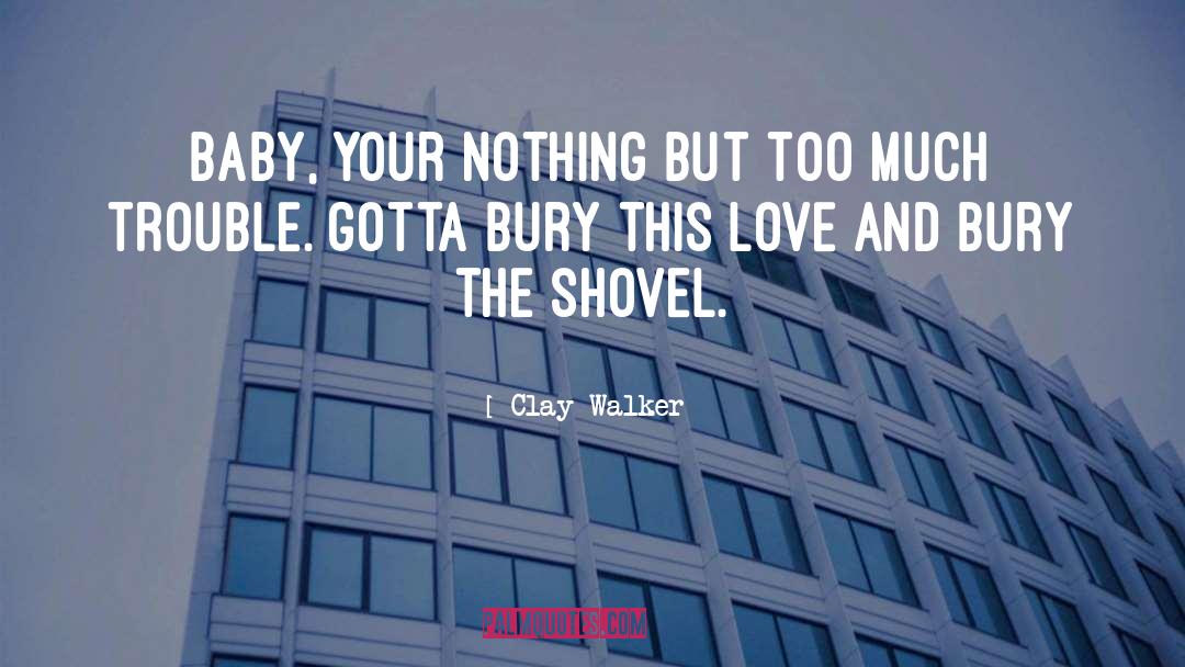 Shovel quotes by Clay Walker