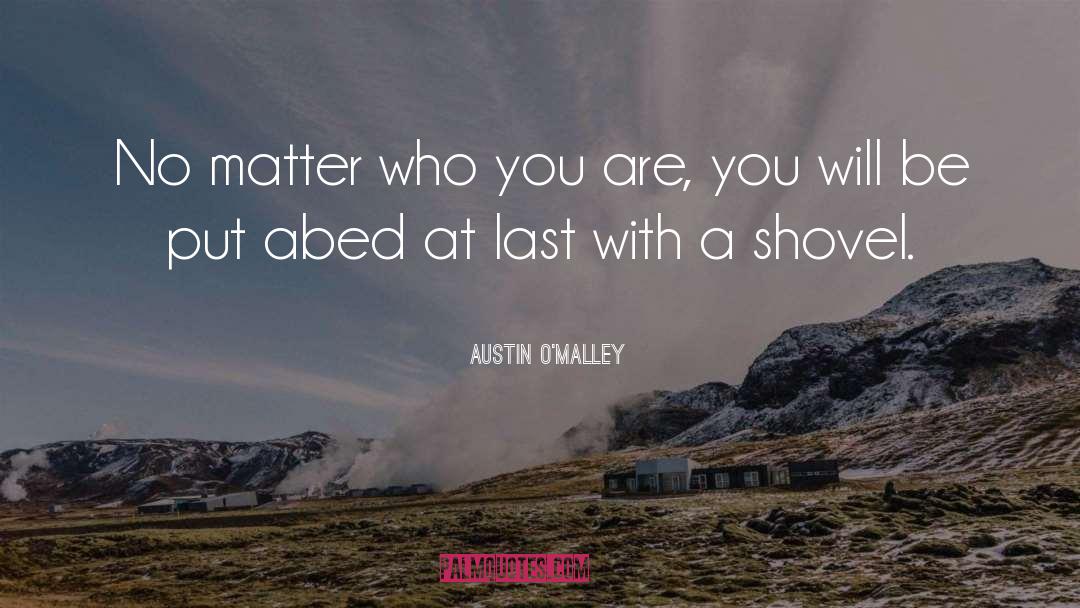 Shovels quotes by Austin O'Malley