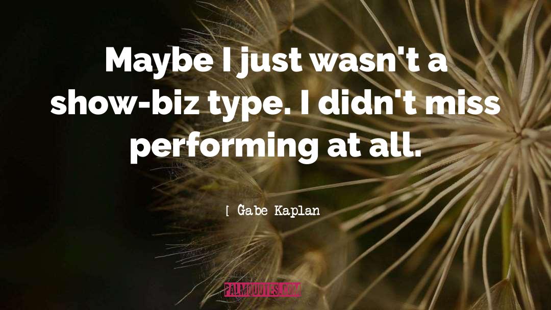 Show Biz quotes by Gabe Kaplan