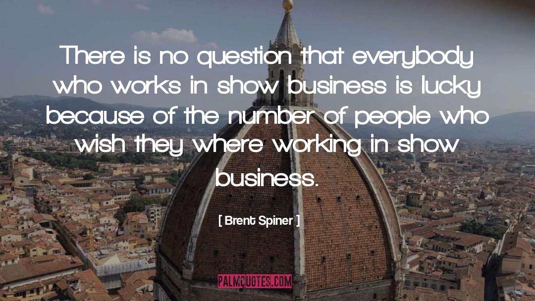 Show Business quotes by Brent Spiner
