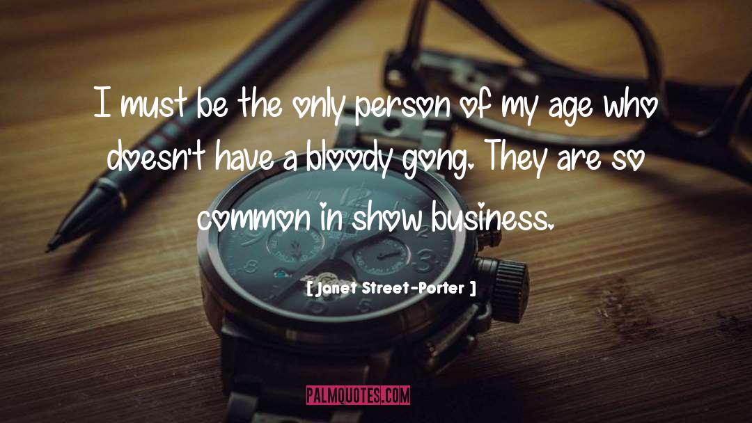 Show Business quotes by Janet Street-Porter