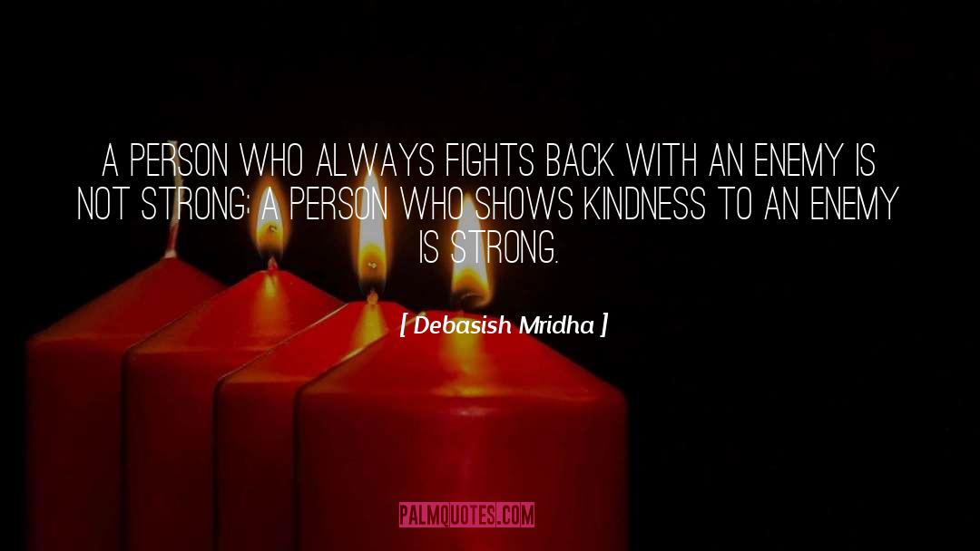 Show Kindness To An Enemy quotes by Debasish Mridha