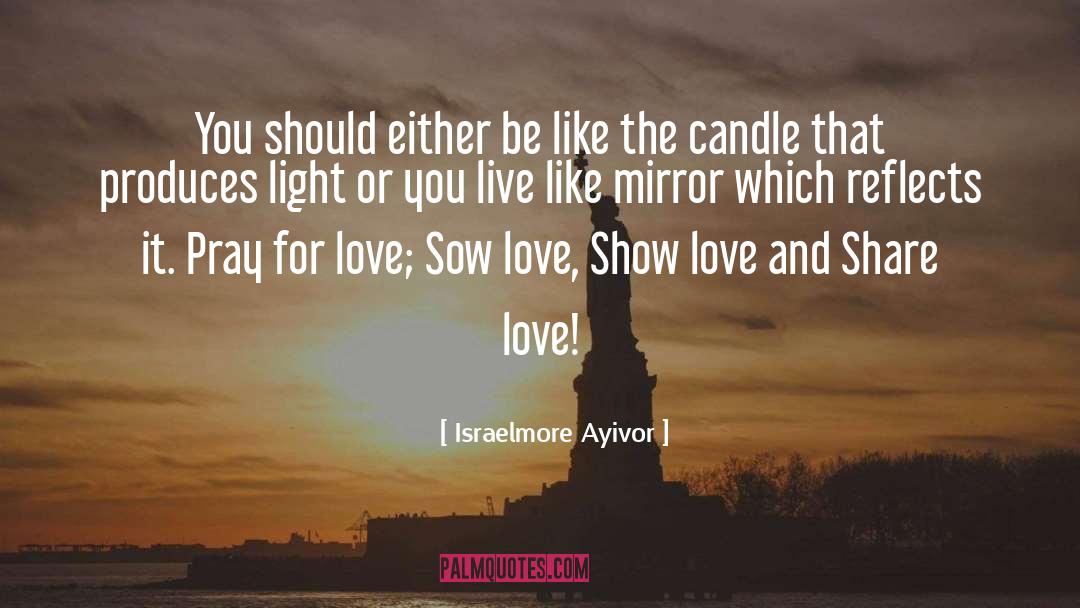 Show Love quotes by Israelmore Ayivor