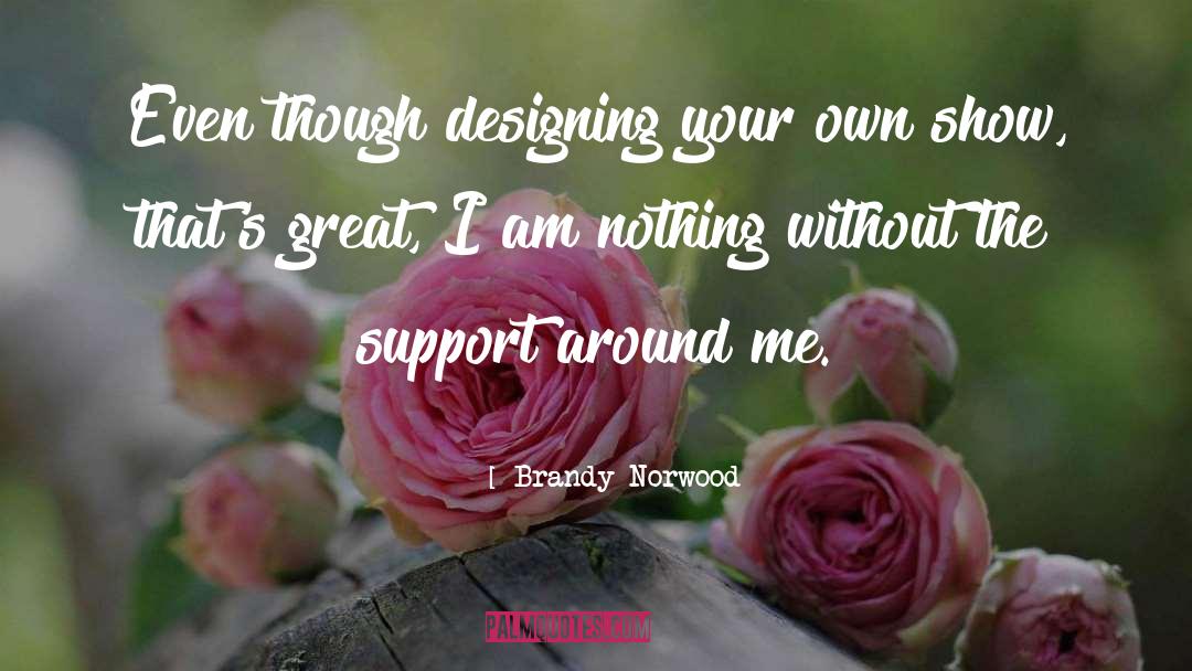 Show Support quotes by Brandy Norwood