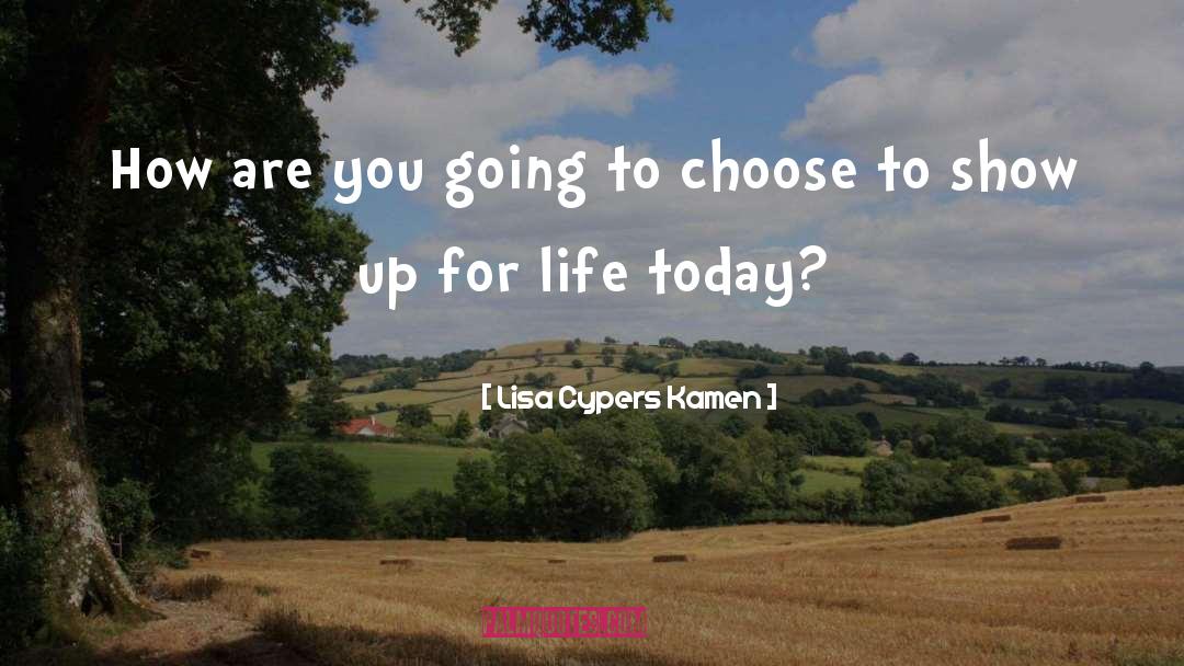 Show Up quotes by Lisa Cypers Kamen