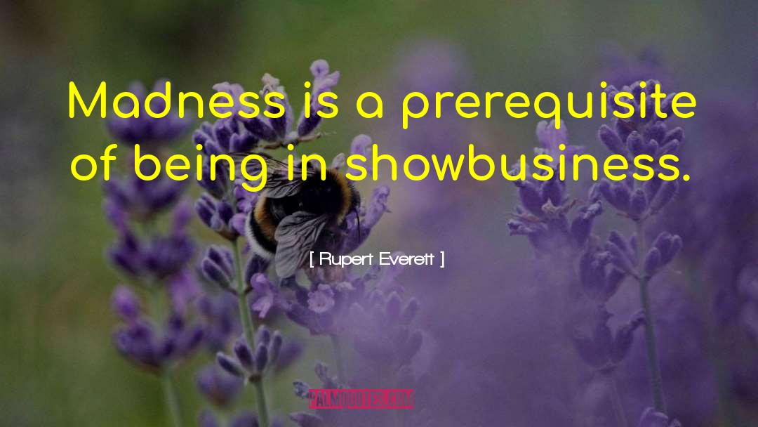 Showbusiness quotes by Rupert Everett