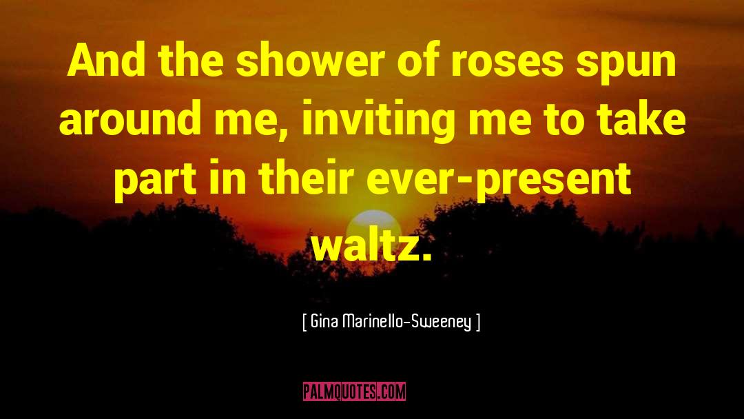 Shower Of Roses quotes by Gina Marinello-Sweeney