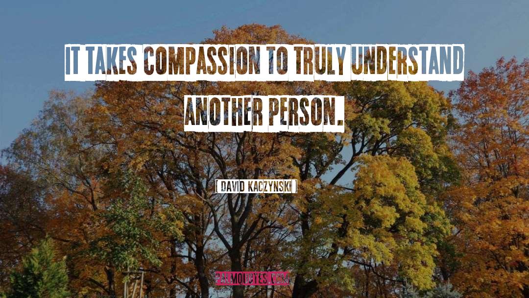 Showing Compassion quotes by David Kaczynski