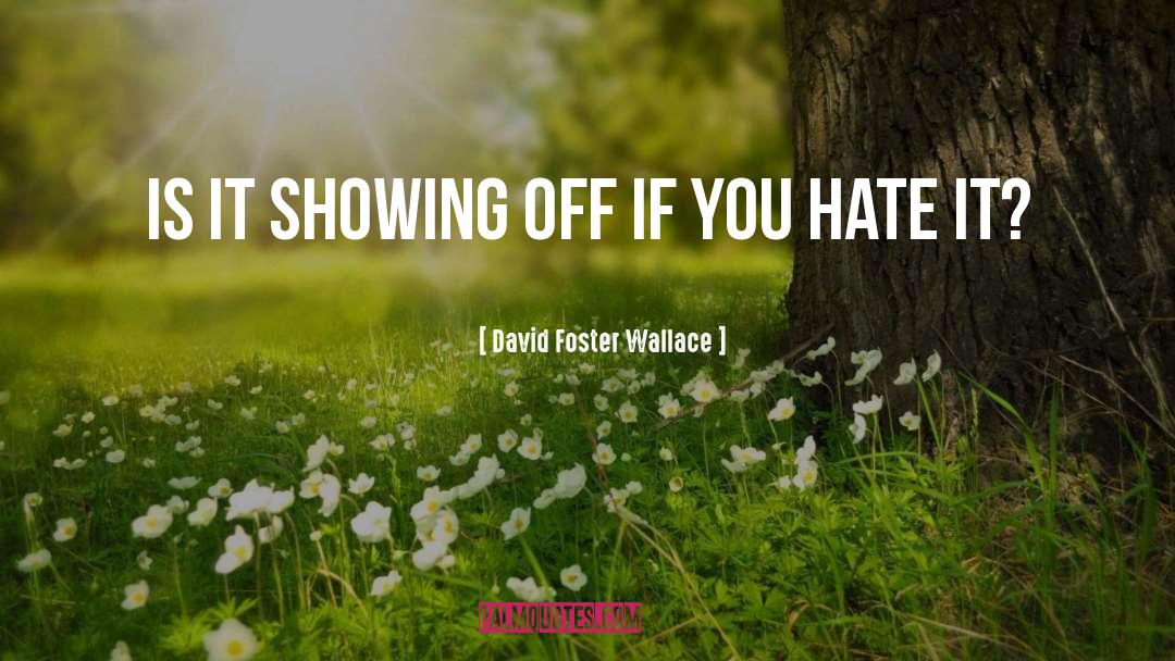 Showing Off quotes by David Foster Wallace