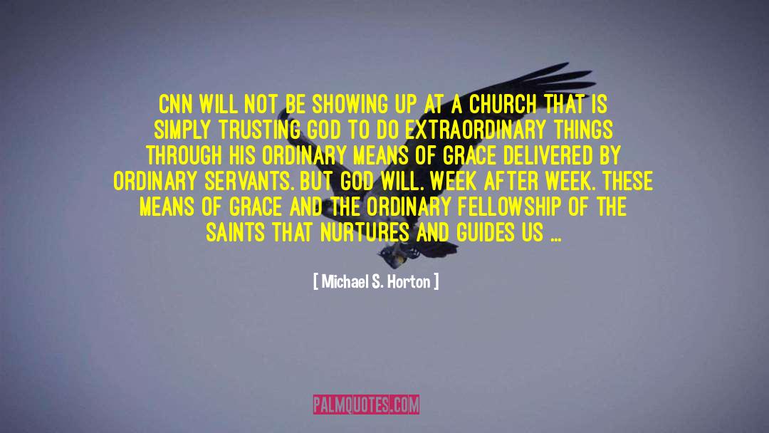 Showing Up quotes by Michael S. Horton