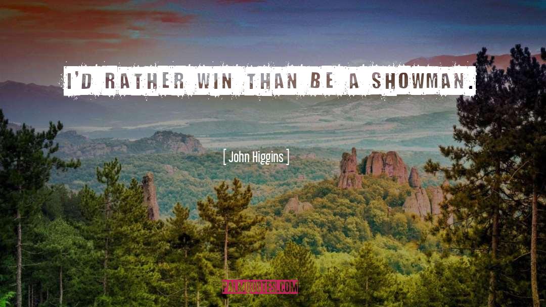 Showman quotes by John Higgins