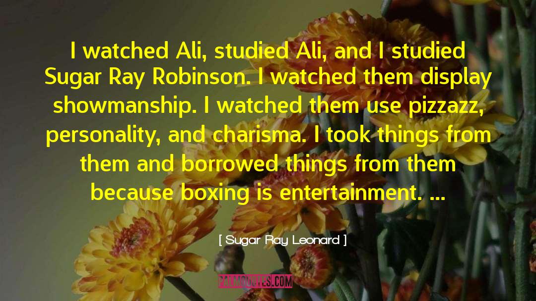 Showmanship quotes by Sugar Ray Leonard