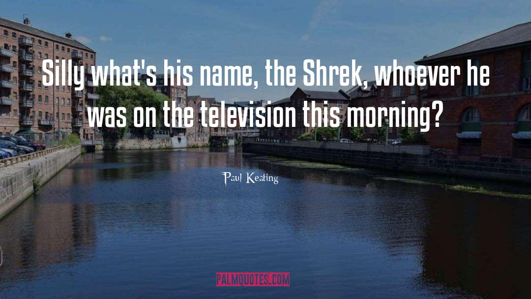 Shrek quotes by Paul Keating