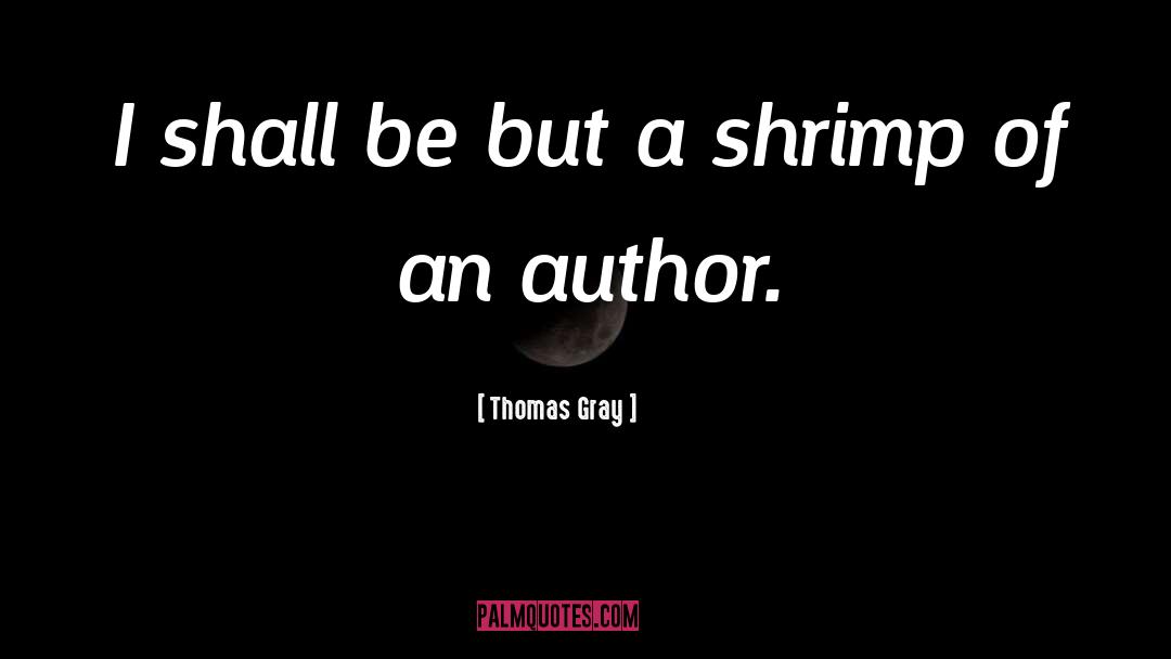 Shrimp quotes by Thomas Gray