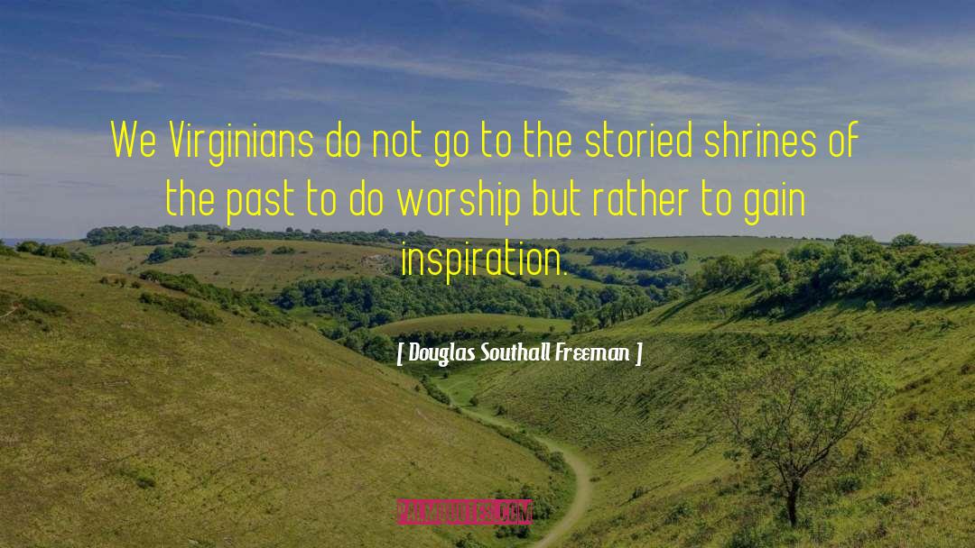 Shrines quotes by Douglas Southall Freeman