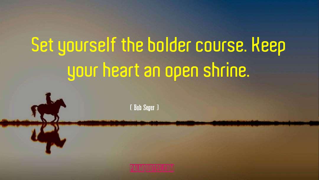 Shrines quotes by Bob Seger