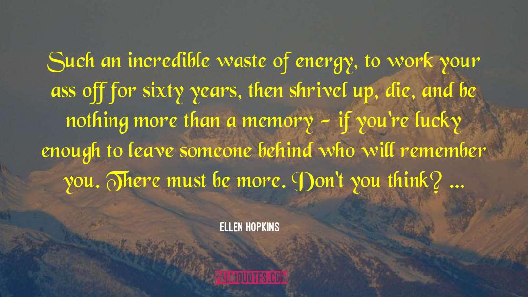 Shrivel quotes by Ellen Hopkins