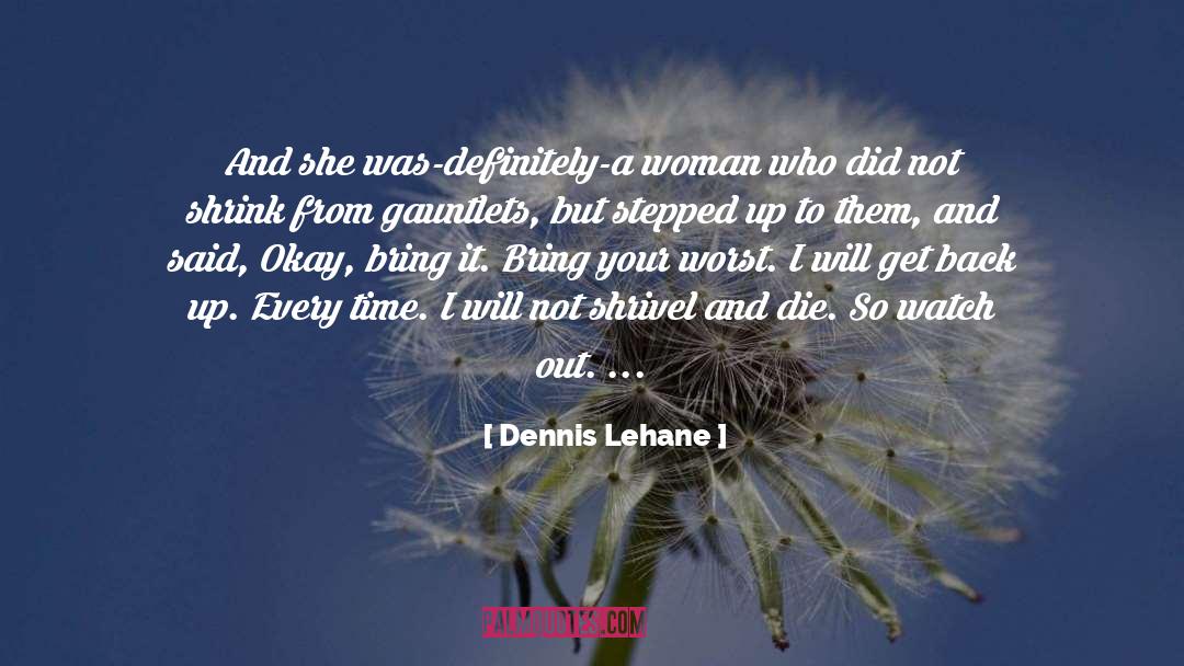 Shrivel quotes by Dennis Lehane