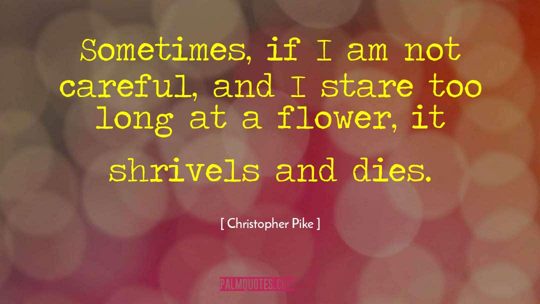 Shrivel quotes by Christopher Pike