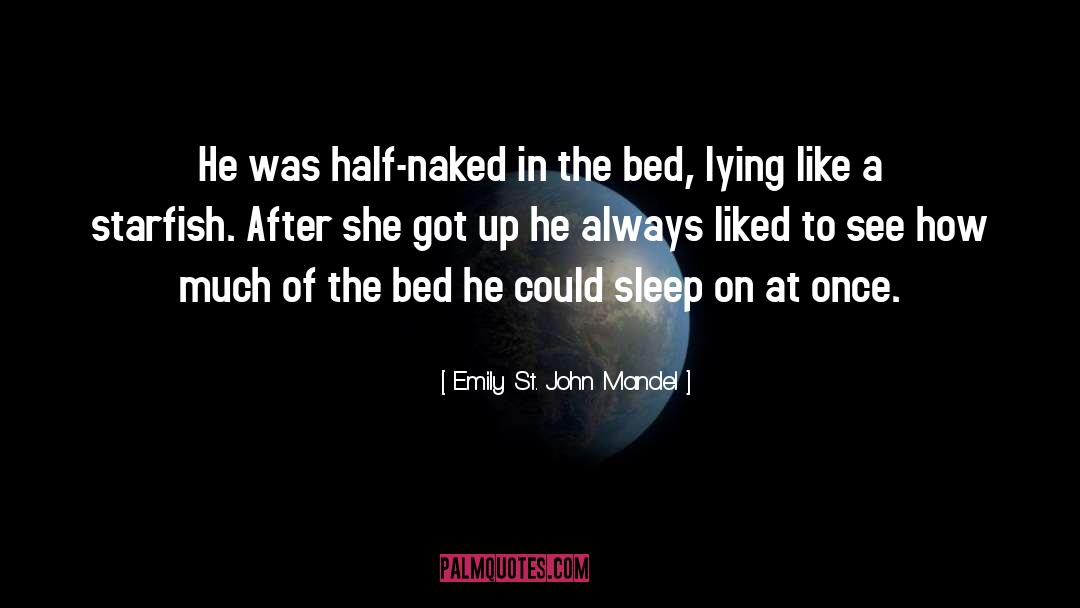 Shrivelled Up Starfish quotes by Emily St. John Mandel