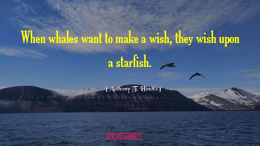 Shrivelled Up Starfish quotes by Anthony T. Hincks