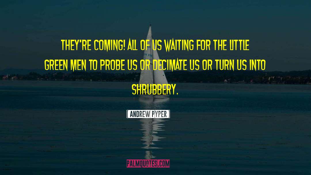Shrubbery quotes by Andrew Pyper