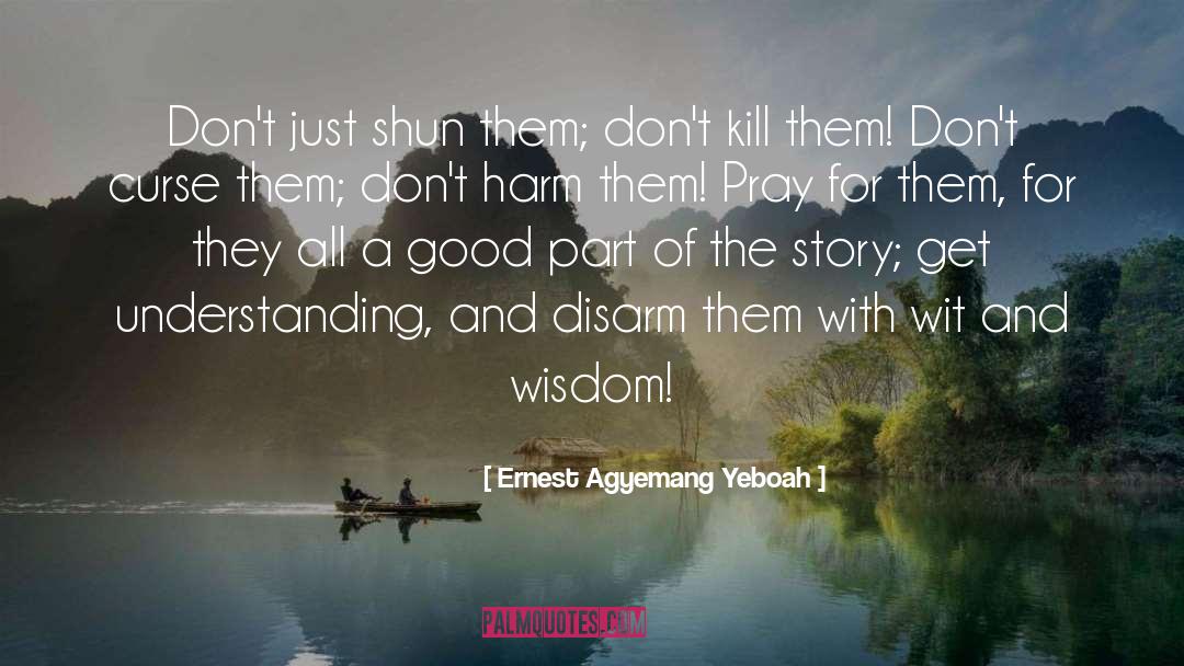 Shun quotes by Ernest Agyemang Yeboah