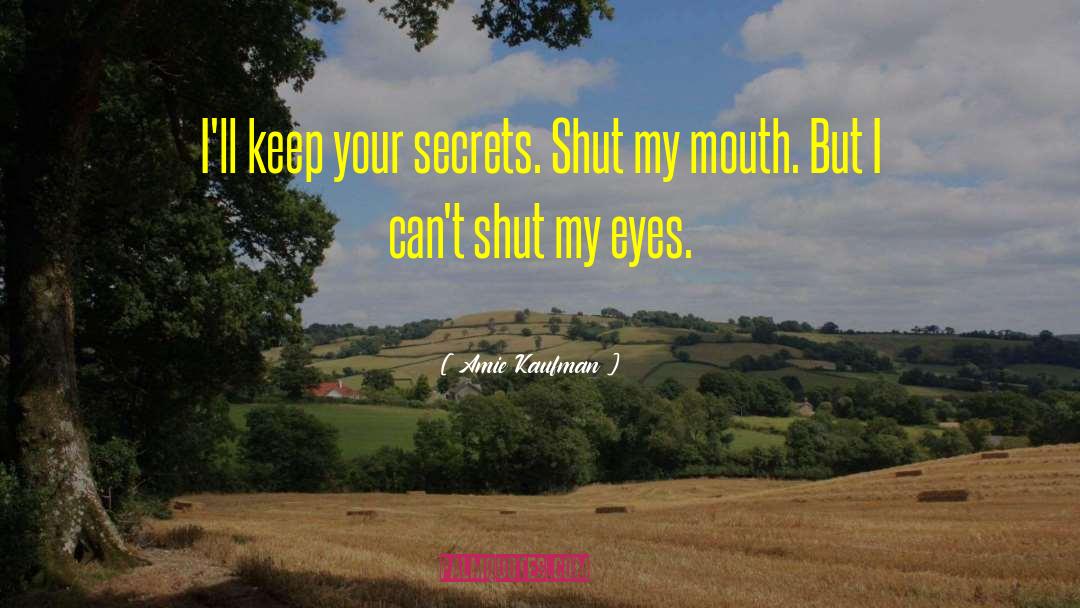 Shut My Eyes quotes by Amie Kaufman